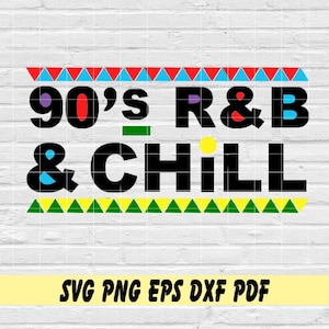 90&#39;s R&B and chill svg png eps dxf pdf sublimation/r and b svg/90&#39;s R n B and chill svg/90s svg/90s baby svg/90&#39;s R and B and chill svg png