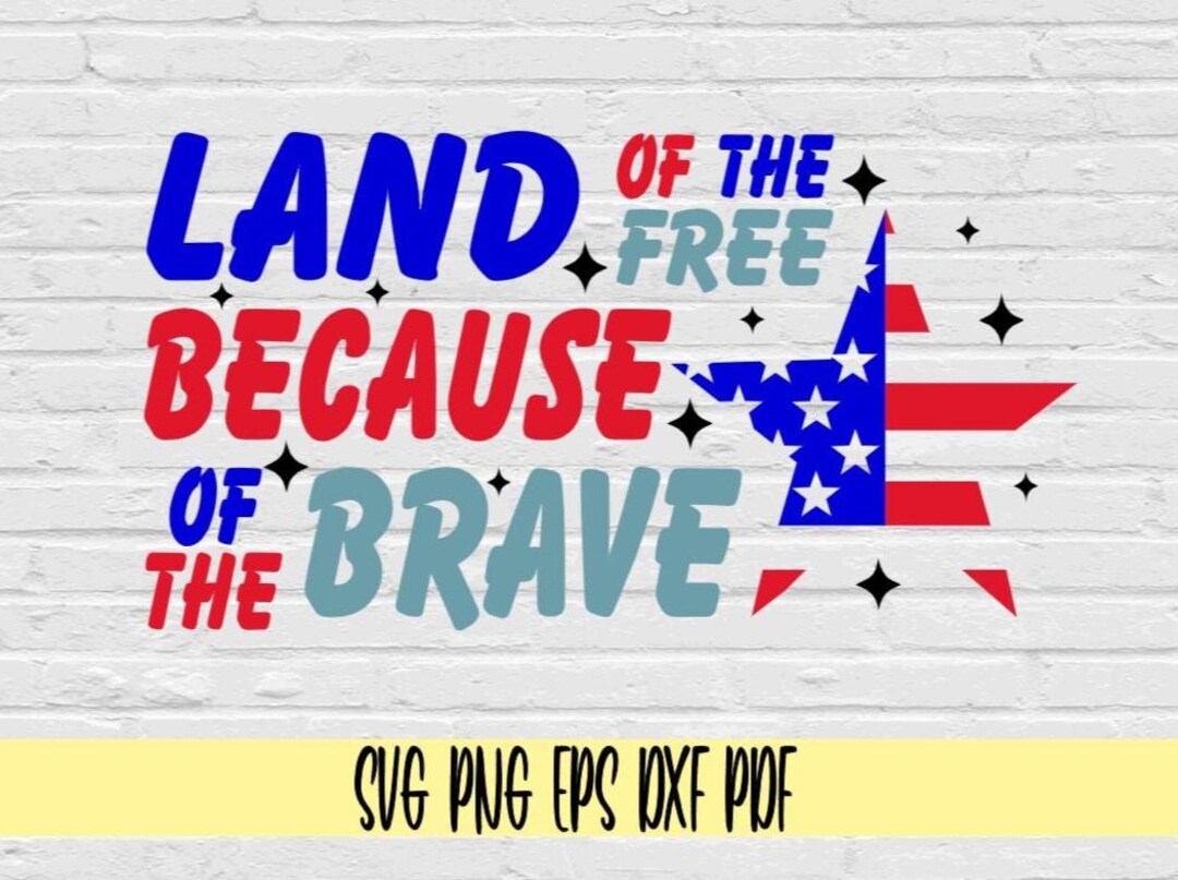 Land of the Free Because of the Brave Svg Png Eps Dxf Pdf/patriotic ...