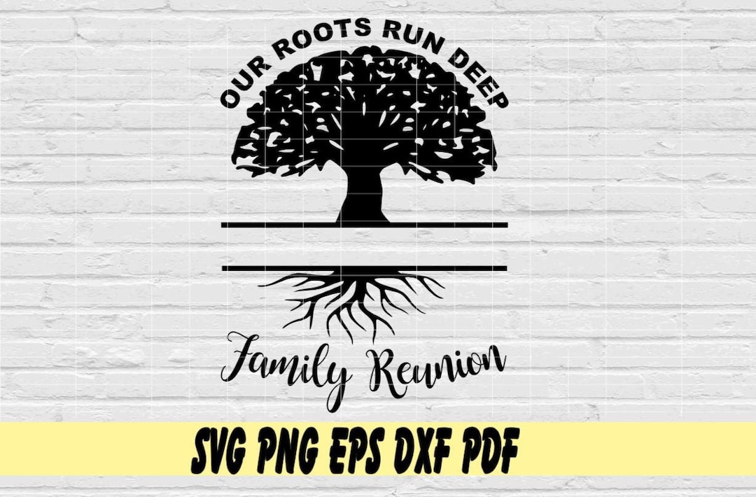 Our Roots Run Deep Family Reunion Svg Png Eps Dxf Pdf Sublimation/name ...
