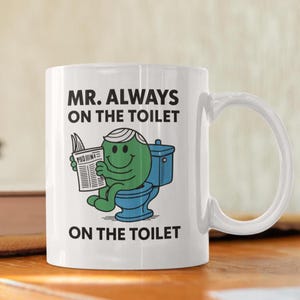Novelty Mr Always Always On The Toilet gift  10oz Coffee Mug - Funny Cup For Secret Santa Christmas Birthday Coffee  Friend Coffee Mug f29