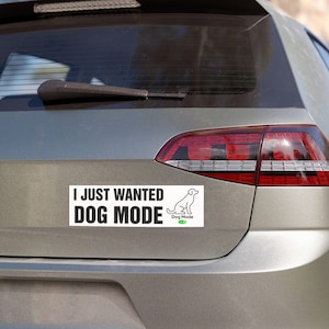 Car Magnet/Bumper Sticker - I Just Wanted Dog Mode Car Magnet & Sticker, Dog Mode Magnet, Shame in Elon, Anti Trump Magnet