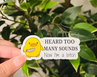 Witty Sticker, Heard too many sounds Now I’m a Bitch Mental Health Sticker, Dark Humor, Silly, Funny Die Cut Kindle Sticker, Unhinged