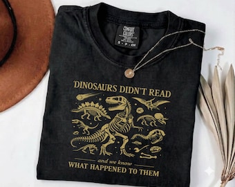 Dinosaurs Didn’t Read  Teacher  T-shirt, Librarian Literacy  Dinosaurs  Shirt