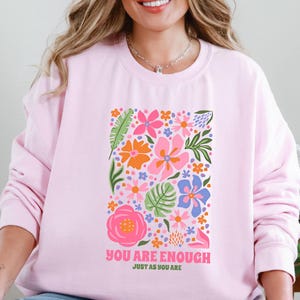 You Are Enough Sweatshirt: Floral Hearts Crewneck, Inspirational Gift