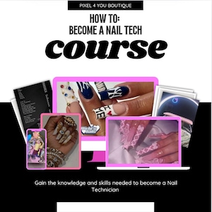May include: A pink and white graphic with the text "PIXEL 4 YOU BOUTIQUE" and "HOW TO: BECOME A NAIL TECH course". The graphic also includes images of different nail designs, including a blue and white design, a pink and white design, and a gold and white design.