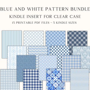 May include: A collection of 15 printable PDF files with blue and white patterns, designed as Kindle inserts for clear cases. The patterns include stripes, polka dots, checks, and floral designs. The text at the top reads "BLUE AND WHITE PATTERN BUNDLE" and "KINDLE INSERT FOR CLEAR CASE."