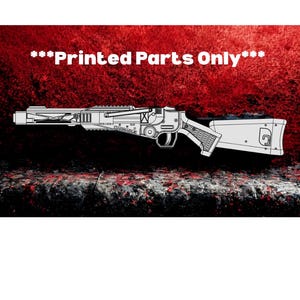 May include: A detailed line drawing of a futuristic rifle, rendered in shades of gray and white. The text "***Printed Parts Only***" is displayed in white at the top against a red background. The rifle is set against a dark, textured surface.