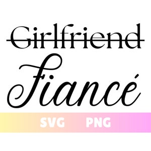 Girlfriend to Fiance SVG PNG, Engagement Gift, Proposal Bachelorette Digital Download, Cricut Cut File Clip Art, Sweatshirt T-Shirt Printing