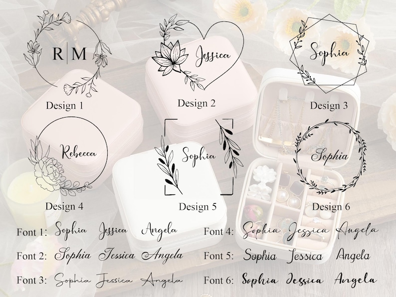 May include: Six different designs for personalized jewelry boxes with floral accents. The designs include a heart, a square, a circle, and a monogram. The text "Sophia, Jessica, Angela, Rebecca" is shown in different fonts.