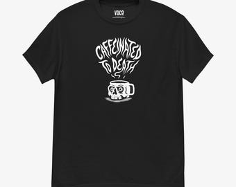 Caffeinated to Death T-Shirt