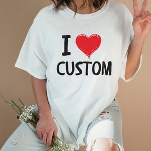 I Love Custom Shirt, Personalized I Love Shirt, I Heart Custom Shirt, Custom Valentines Day Gift, Custom I Love Shirt, I Love Shirt