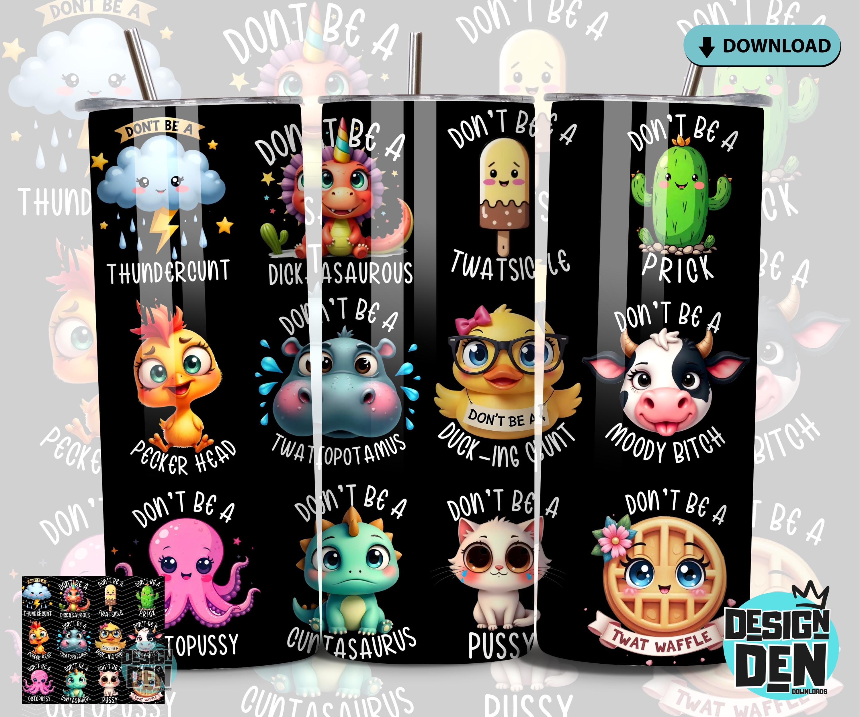 No seas un idiota, Thundercunt, Dickasaurus, Twatsicle, malhumorado, sublimación de humor para adultos, PNG sarcástico, diseño de plantilla de 20 oz, descarga