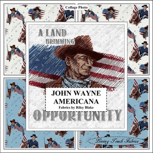 May include: A collage of images featuring John Wayne, an American actor, with the text "A Land Brimming John Wayne Americana Fabrics by Riley Blake Opportunity Loving Touch Fabrics".