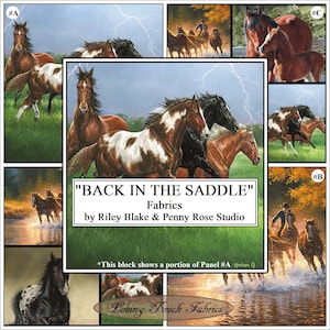 May include: A collage of fabric panels featuring a horse theme. The panels show horses running through a field, a horse running through a river, and a horse being ridden by a cowboy. The text "BACK IN THE SADDLE" is displayed in a banner at the top of the collage. The text "Fabrics" is displayed below the banner. The text "by Riley Blake & Penny Rose Studio" is displayed below the word "Fabrics". The text "*This block shows a portion of Panel #A" is displayed at the bottom of the collage. The text "Loving Touch Fabrics" is displayed at the bottom of the collage.
