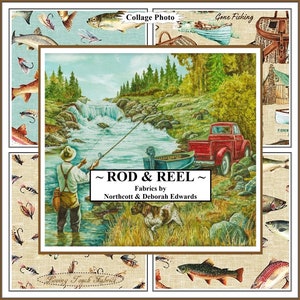 May include: A collage of images featuring a fishing scene with a man casting a line in a river, a red pickup truck, a dog, and various fishing lures. The text "~ ROD & REEL ~" and "Fabrics by Northcott & Deborah Edwards" is included in the image.