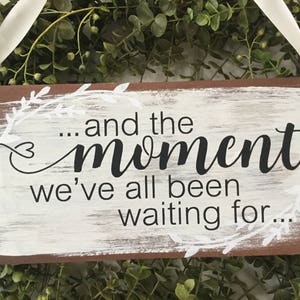 Ring bearer sign - ...and the Moment we&#39;ve all been waiting for..., Here comes the bride sign