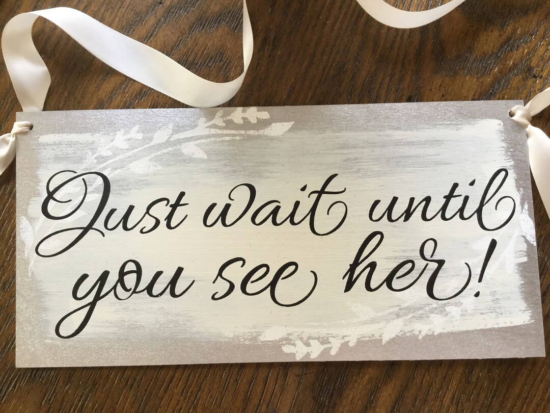 Ring Bearer Sign for Silver Wedding Theme Just Wait Until You See Her Flower Girls Can Also