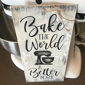 Baking Sign for Kitchen -  Bake the world a better place- Birthday gift for mom or grandma- Mother’s Day gift