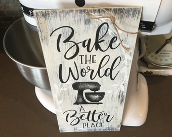 Baking Sign for Kitchen -  Bake the world a better place- Birthday gift for mom or grandma- Mother’s Day gift