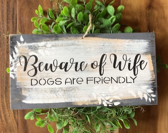 Beware of dog sign, funny, Beware of wife the dog is friendly