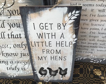 Hens, I get by with a little help from my hens sign