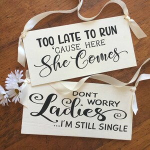 Ring bearer signs, Wedding sign set of 2 -Too late to Run Here She comes, Don’t worry ladies...I&#39;m still single