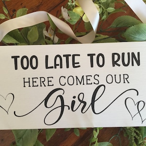 Too late to run here comes our girl wedding ring bearer sign to be carried by toddlers down the aisle during wedding ceremony