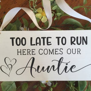 Auntie ring bearer sign too late to run here comes the bride measures 6 by 12 inches