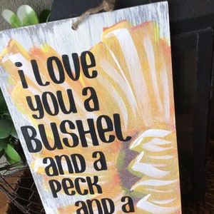 I love you a bushel and a peck and a hug around the neck sunflower sign hand painted rustic sunflower sign with phrase image 3