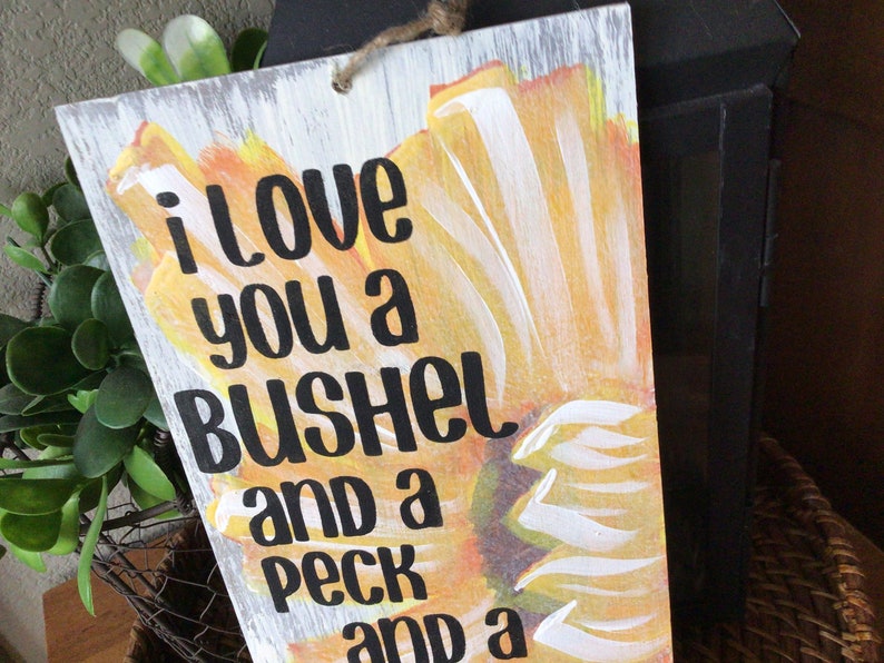 I love you a bushel and a peck and a hug around the neck sunflower sign hand painted rustic sunflower sign with phrase image 3