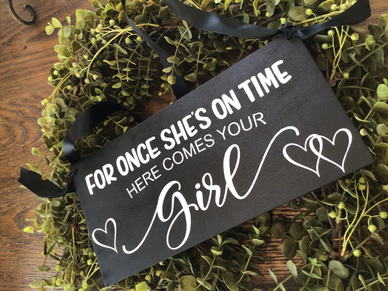 Ring bearer sign For once she\u2019s on time here comes your girl