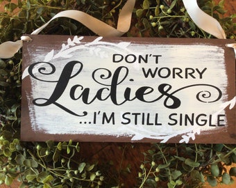 Don’t worry ladies I’m still single ring bearer sign for toddler to carry down the aisle during wedding. Size: 6 by 12 inches