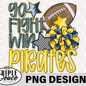 May include: A digital PNG design featuring the words "Go Fight Win Pirates" in yellow and navy blue, with a football, pom-poms, and star accents. The design includes the "Triple Deuce Designs" logo and the text "PNG DESIGN".