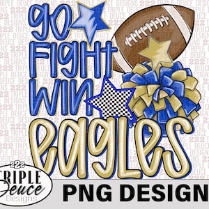 May include: A digital graphic design featuring the blue text GO FIGHT WIN and the gold text EAGLES. The design includes a brown football, a blue and gold pom-pom, and three stars in blue, gold, and a black and white checkered pattern.
