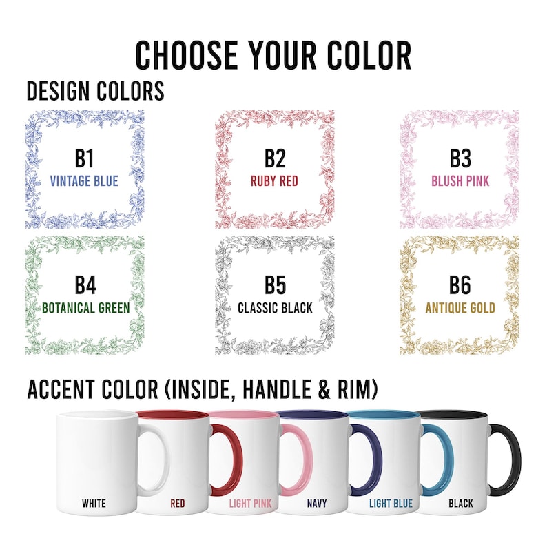 May include: Image showing a selection of ceramic mugs with white exteriors and various accent colors inside, on the handle, and rim. The image also displays color options for the design, including Vintage Blue, Ruby Red, Blush Pink, Botanical Green, Classic Black, and Antique Gold.