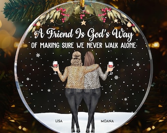 A Friend Is God's Way We Never Walk Alone, Personalized Friend Christmas Ornament, Christmas Gift For Besties Sisters BFF, Xmas Decoration
