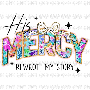 Floral Jesus Png, Bible Design, Jesus Christian Png, Bible Verse Png Shirt Design,Jesus His Mercy Rewrote My Story Sublimation Png,Faith Png