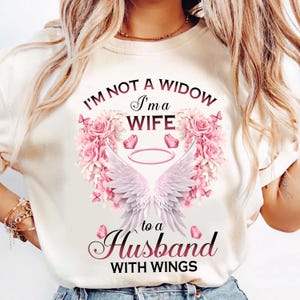 Im Not A Widow Im A Wife To A Husband With Wings T Shirt, In Loving Memory Tee, Memorial Gift, Heaven Angel T-Shirt, Remembrance Shirt