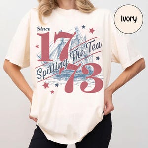 Spilling The Tea Since 1773, Spilling The Tea T-Shirt, Usa Patriotic Tee,4th of July Party TShirt,Trendy Usa Celebration Shirt Comfort Color