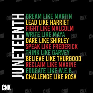May include: A black background with the word "JUNETEENTH" in white vertical text. The text "DREAM LIKE MARTIN", "LEAD LIKE HARRIET", "FIGHT LIKE MALCOLM", "WRITE LIKE MAYA", "DARE LIKE SHIRLEY", "SPEAK LIKE FREDERICK", "THINK LIKE GARVEY", "BELIEVE LIKE THURGOOD", "RECLAIM LIKE MAXINE", "EDUGATE LIKE W.E.B.", and "CHALLENGE LIKE ROSA" are stacked vertically in green, yellow, and red text.