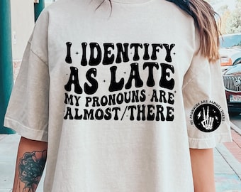i identify as late svg, sarcastic motivational png, sarcastic shirt png, sarcastic shirt designs, sarcastic sayings svg, funny quotes svg