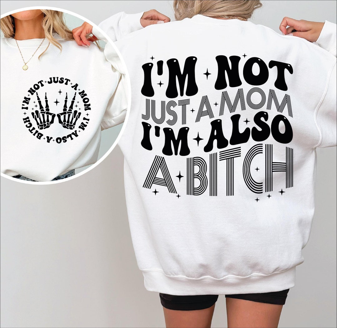 I’m Not Just A Mom I’m Also A Bitch Svg, Sarcastic Mom Svg, Funny Mama ...