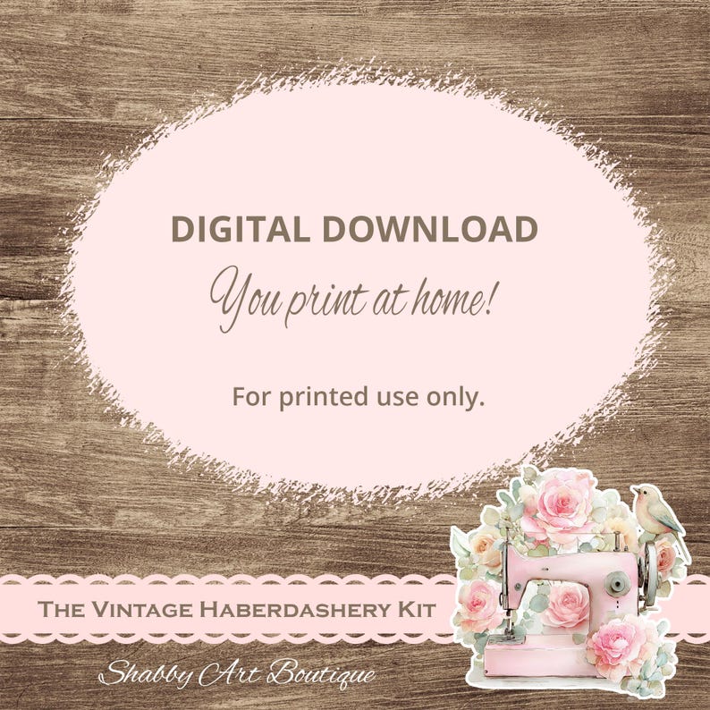 May include: Digital download graphic with text "DIGITAL DOWNLOAD You print at home! For printed use only." A pink sewing machine with floral accents and a bird is in the lower right corner. The text "THE VINTAGE HABERDASHERY KIT" and "Shabby Art Boutique" are also present.