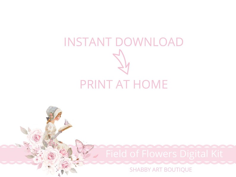May include: A digital kit featuring a watercolor illustration of a girl reading a book in a field of pink flowers. The text "Field of Flowers Digital Kit" and "Shabby Art Boutique" is included in the image.