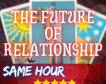 The Future Of Relationship, Same Hour Tarot reading, Very Detailed