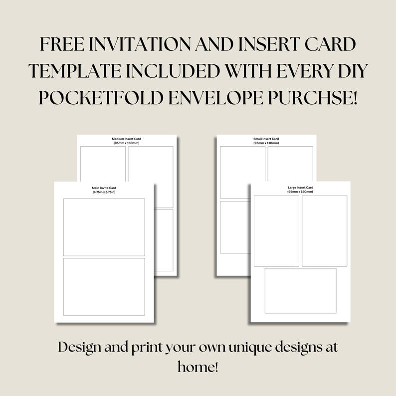 May include: Four blank card templates for a pocketfold envelope. The templates are labeled "Main Invite Card", "Medium Insert Card", "Small Insert Card", and "Large Insert Card". The text "FREE INVITATION AND INSERT CARD TEMPLATE INCLUDED WITH EVERY DIY POCKETFOLD ENVELOPE PURCHASE!" is at the top of the image. The text "Design and print your own unique designs at home!" is at the bottom of the image.