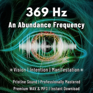 May include: Digital art with the text "369 Hz An Abundance Frequency" above an eye-shaped design with a sound wave. The text "Vision | Intention | Manifestation" is below the eye. Additional text includes "Pristine Sound | Professionally Mastered" and "Premium WAV & MP3 | Instant Download."