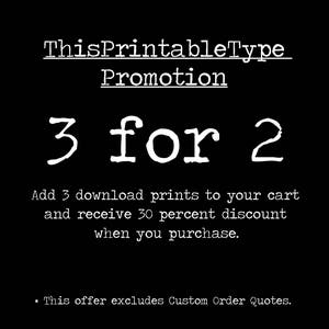 May include: Black and white text on a black background that reads "ThisPrintableType Promotion 3 for 2 Add 3 download prints to your cart and receive 30 percent discount when you purchase. * This offer excludes Custom Order Quotes."