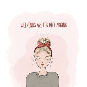 Girl with messy hair bun and typed words, "weekends are for recharging."