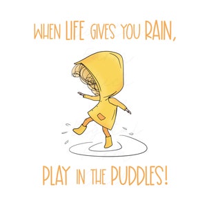 WHEN Life Gives You Rain PLAY in the Puddles, Printable Digital Art, Positive Quote, Girl in Yellow Raincoat image 1